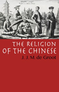 Title: The Religion of The Chinese, Author: J. J. M. de Groot