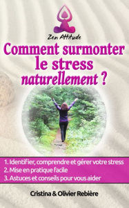 Title: Comment surmonter le stress naturellement: Petit guide simple et facile pour vaincre le stress et se retrouver soi-même, en paix, Author: Author