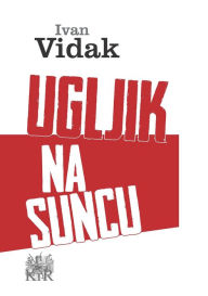 Title: Ugljik na suncu, Author: Ivan VIdak