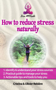Title: How to reduce stress naturally: A simple, easy guide to overcom stress and find your inner peace, Author: Cristina Rebiere