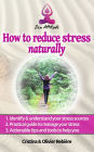 How to reduce stress naturally: A simple, easy guide to overcom stress and find your inner peace
