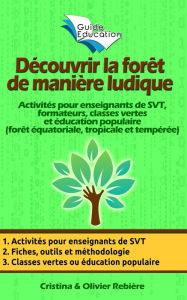 Title: Découvrir la forêt de manière ludique: Activités pour enseignants de SVT, formateurs, classes vertes et éducation populaire (forêt équatoriale, tropicale et tempérée), Author: Author