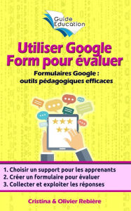 Title: Utiliser Google Form pour évaluer: Les formulaires et quizz Google comme outils pédagogiques efficaces, Author: Olivier Rebiere