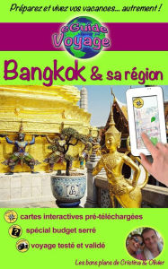 Title: eGuide Voyage: Bangkok & sa région: Découvrez Bangkok et la région d'Ayuttaya, Ang Thong, Kanchanaburi, Lopburi and Nakhon Pathom! Gastronomie et autres belles choses à découvrir..., Author: Long Tall Shorty