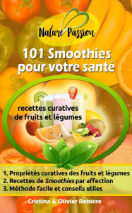 Title: 101 Smoothies pour votre santé: recettes curatives de fruits et légumes, Author: Cristina Rebiere