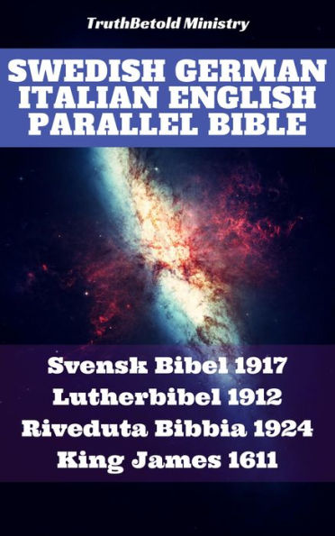 Swedish German Italian English Parallel Bible: Svensk Bibel 1917 - Lutherbibel 1912 - Riveduta Bibbia 1924 - King James 1611