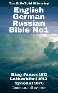 Title: English German Russian Bible No1: King James 1611 - Lutherbibel 1912 - Synodal 1876 -, Author: Author