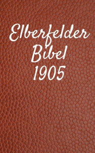 Title: Elberfelder Bibel 1905, Author: TruthBeTold Ministry