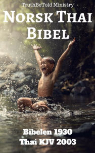 Title: Norsk Thai Bibel: Bibelen 1930 - Thai KJV 2003, Author: TruthBeTold Ministry