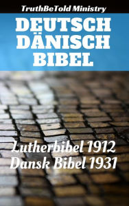 Title: Deutsch Dänisch Bibel: Lutherbibel 1912 - Dansk Bibel 1931, Author: TruthBeTold Ministry
