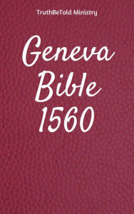 Title: Geneva Bible 1560, Author: TruthBeTold Ministry