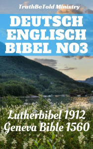 Title: Deutsch Englisch Bibel No3: Lutherbibel 1912 - Geneva Bible 1560, Author: TruthBeTold Ministry