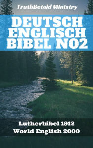 Title: Deutsch Englisch Bibel No2: Lutherbibel 1912 - World English 2000, Author: TruthBeTold Ministry
