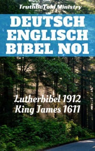 Title: Deutsch Englisch Bibel No1: Lutherbibel 1912 - King James 1611, Author: TruthBeTold Ministry
