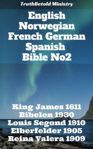 Title: English Norwegian French German Spanish Bible No2: King James 1611 - Bibelen 1930 - Louis Segond 1910 - Elberfelder 1905 - Reina Valera 1909, Author: Author