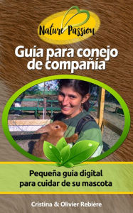 Title: Guía para conejo de compañía: Pequeña guía digital para cuidar de su mascota, Author: Cristina Rebiere