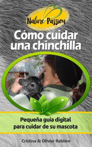 Title: Cómo cuidar una chinchilla: Pequeña guía digital para cuidar de su mascota, Author: Cristina Rebiere