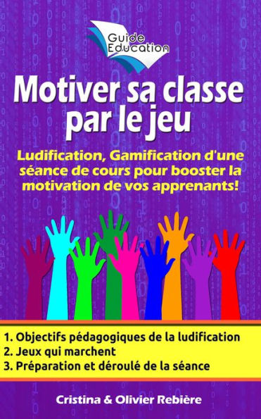 Motiver sa classe par le jeu: Ludification, Gamification d'une séance de cours pour booster la motivation de vos apprenants!