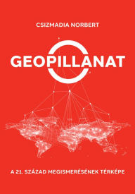 Title: Geopillanat: A 21. század megismerésnek térképe, Author: Norbert Csizmadia