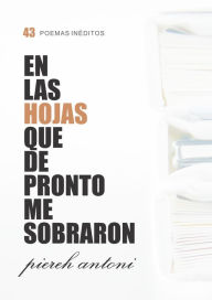 Title: En las hojas que de pronto me sobraron, Author: Piereh Antoni