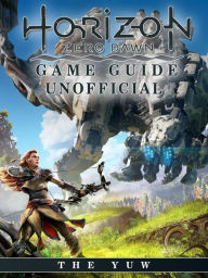 Title: Horizon Zero Dawn Game Guide Unofficial, Author: Weeland