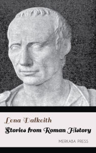 Title: Stories from Roman History, Author: Lena Dalkeith