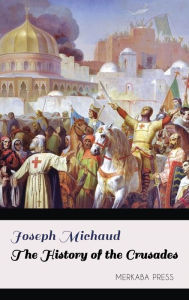 Title: The History of the Crusades, Author: Joseph Michaud