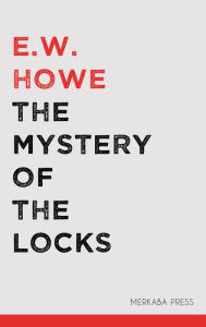 Title: The Mystery of the Locks, Author: E.W. Howe