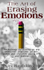 The Art of Erasing Emotions: Techniques to discharge any emotional problems in men, women and children using EFT and Sedona