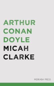 Title: Micah Clarke, Author: Arthur Conan Doyle