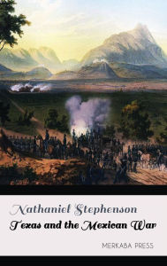 Title: Texas and the Mexican War, Author: Nathaniel Stephenson