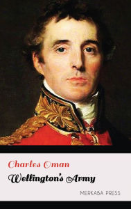 Title: Wellington's Army, Author: Charles Oman