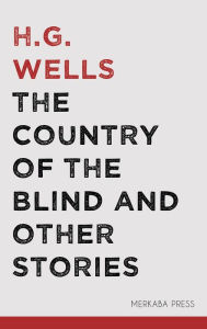 Title: The Country of the Blind and Other Stories, Author: H. G. Wells