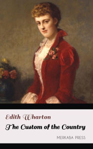 Title: The Custom of the Country, Author: Edith Wharton