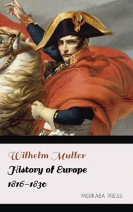 Title: History of Europe 1816-1830, Author: Wilhelm Muller