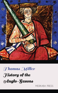 Title: History of the Anglo-Saxons, Author: Thomas Miller