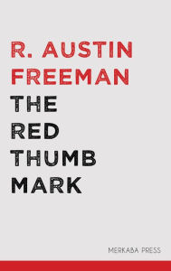 Title: The Red Thumb Mark, Author: R. Austin Freeman