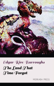 Title: The Land that Time Forgot, Author: Edgar Rice Burroughs