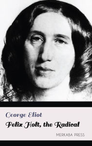 Title: Felix Holt, the Radical, Author: George Eliot