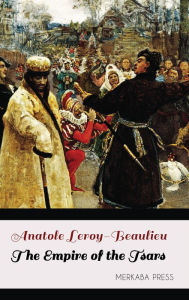 Title: The Empire of the Tsars, Author: Anatole Leroy-Beaulieu