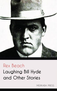 Title: Laughing Bill Hyde and Other Stories, Author: Rex Beach