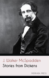 Title: Stories from Dickens, Author: J. Walker McSpadden