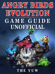 Title: Angry Birds Evolution Game Guide Unofficial, Author: Author