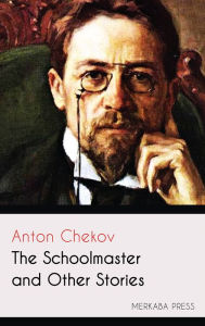 Title: The Schoolmaster and Other Stories, Author: Anton Chekhov