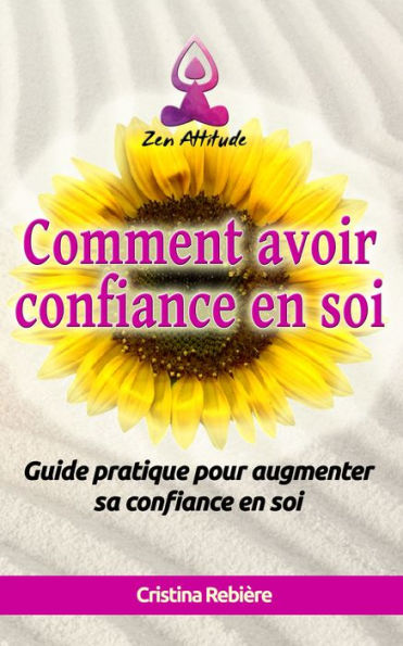 Comment avoir confiance en soi: Guide pratique pour augmenter sa confiance en soi