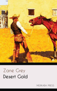 Title: Desert Gold, Author: Zane Grey