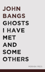 Title: Ghosts I Have Met and Some Others, Author: John Bangs