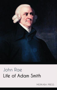 Title: Life of Adam Smith, Author: John Rae