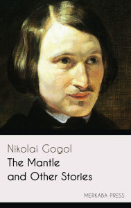 Title: The Mantle and Other Stories, Author: Nikolai Gogol