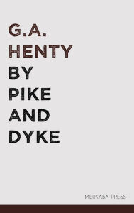 Title: By Pike and Dyke, Author: G.A. Henty